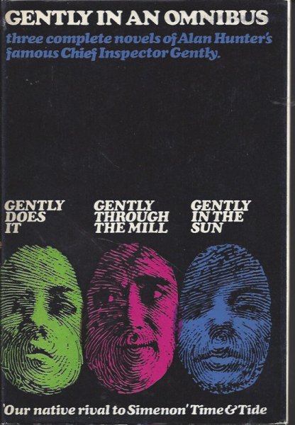 Gently in an Omnibus Three Complete Novels of Alan Hunter's Famous Chief Inspector Gently - Gently Does It; Gently through the Mill; Gently in the Sun Image for Gently in an Omnibus Three Complete Novels of Alan Hunter's Famous Chief Inspector Gently - Gently Does It; Gently through the Mill; Gently in the Sun