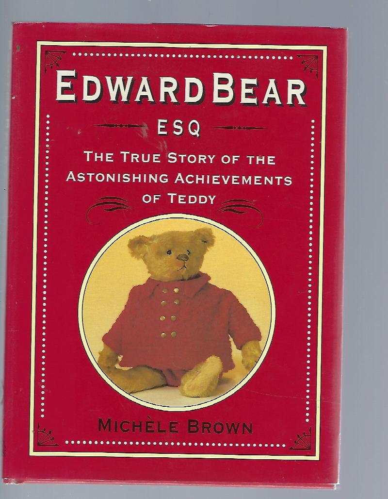 Image for Edward Bear Esq.  The True Story of the Astonishing Achievements of Teddy