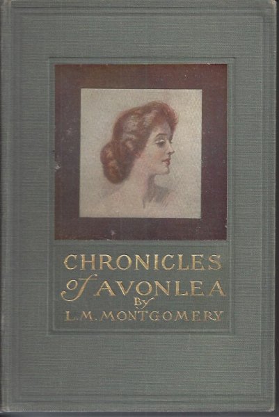 Image for Chronicles of Avonlea In Which Anne Shirley of Green Gables and Avonlea Plays Some Part, and Which Have to Do with Other Personalities and Events, Including the Hurrying of Ludovic, Old Lady Lloyd, Thtraining of Felix ..etc.
