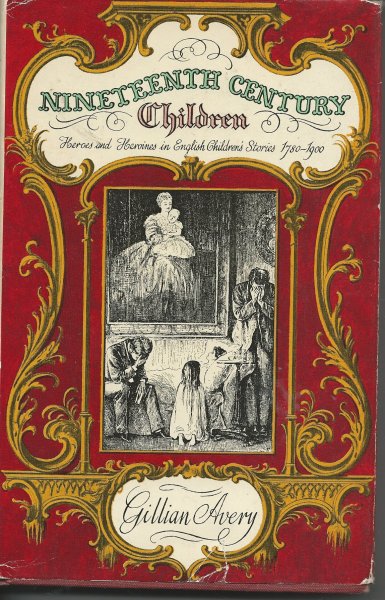 Image for Nineteenth Century Children Heroes and Heroines in English Children's Stories 1780 - 1900