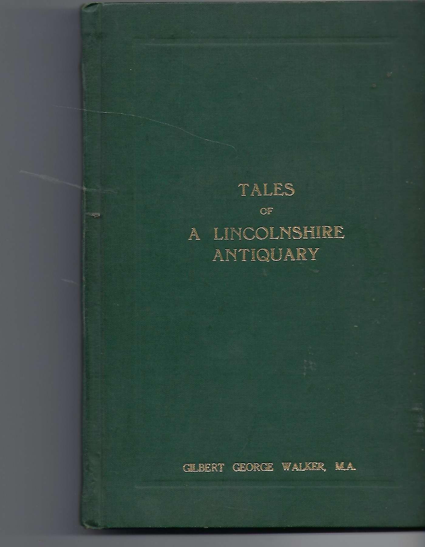 Tales of a Lincolnshire Antiquary Essays and Reminiscences of the Late Canon Gilbert George Walker Image for Tales of a Lincolnshire Antiquary Essays and Reminiscences of the Late Canon Gilbert George Walker